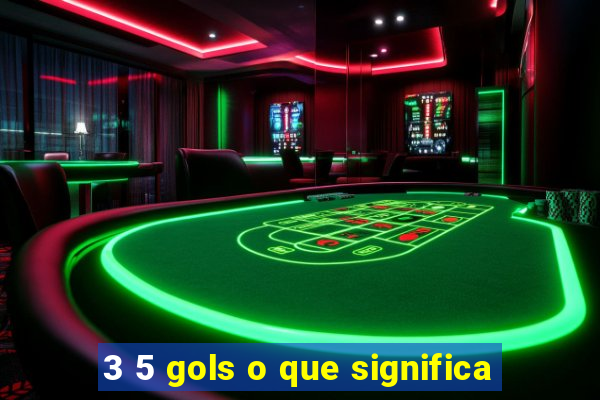 3 5 gols o que significa